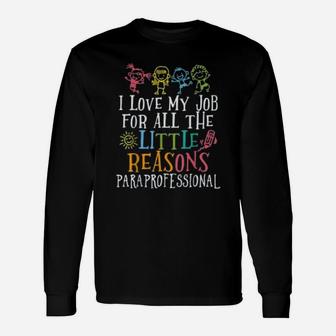 I Love My Job For All The Little Reasons Paraprofessional Long Sleeve T-Shirt - Seseable