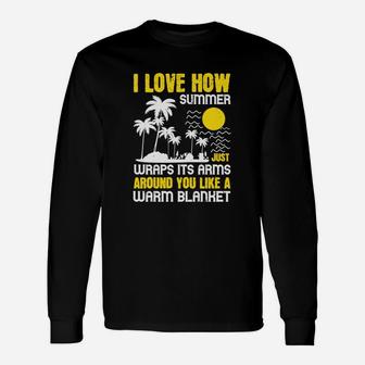 I Love How Summer Just Wraps Its Arms Around You Like A Warm Blanket Long Sleeve T-Shirt | Seseable UK