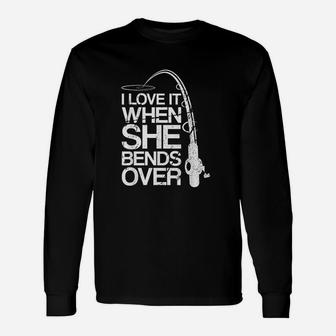 I Love It When She Bends Over Fishing Long Sleeve T-Shirt - Seseable