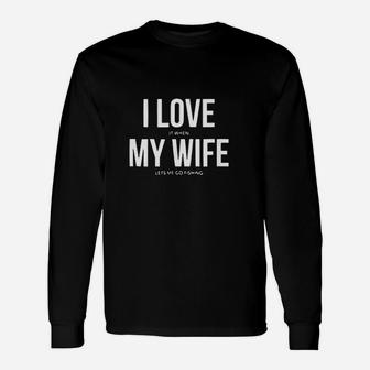I Love It When My Wife Lets Me Go Fishing Long Sleeve T-Shirt - Seseable