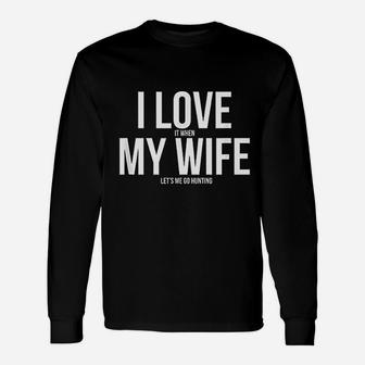 I Love When My Wife Lets Me Go Hunting Husband Long Sleeve T-Shirt - Seseable