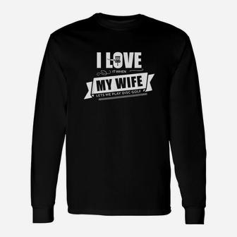 I Love It When My Wife Lets Me Play Disc Golf Long Sleeve T-Shirt - Seseable