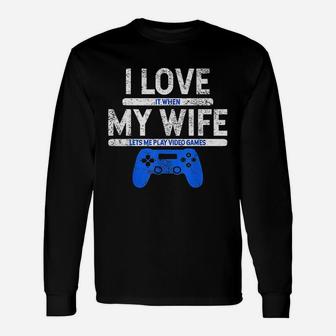 I Love It When My Wife Lets Me Play Video Games Husband Long Sleeve T-Shirt - Seseable