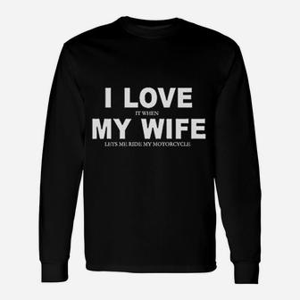 I Love It When My Wife Lets Me Ride My Motorcycle Long Sleeve T-Shirt - Seseable