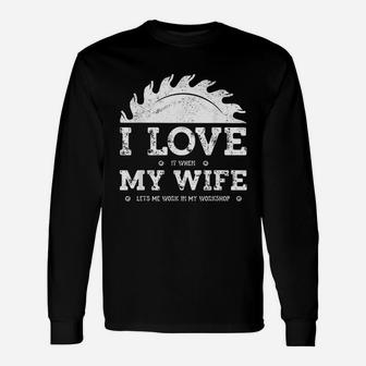 I Love It When My Wife Woodworker Carpenter Craftsman Long Sleeve T-Shirt - Seseable