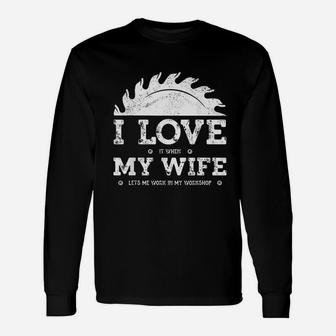 I Love It When My Wife Woodworker Carpenter Craftsman Long Sleeve T-Shirt - Seseable