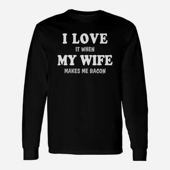 I Love My Wife Bacon Quote Long Sleeve T-Shirt - Seseable