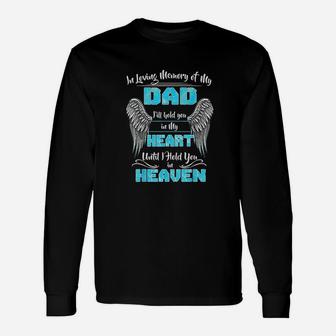 In Loving Memory Of My Dad I Will Hold You In My Heart Long Sleeve T-Shirt - Seseable