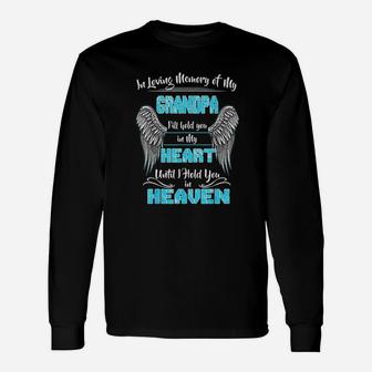 In Loving Memory Of My Grandpa Until I Hold You In My Heaven Long Sleeve T-Shirt - Seseable