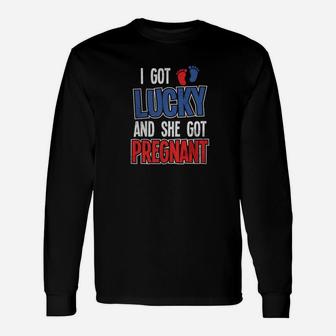 I Got Lucky And She Got Pregnan First Time Dad Long Sleeve T-Shirt - Seseable