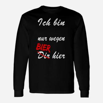 Lustiges Bier-Slogan Langarmshirts Nur Wegen Bier Hier, Partyshirt in Schwarz - Seseable