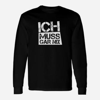 Lustiges ICH MUSS GAR NIX Spruch-Langarmshirts in Schwarz, Spaß-Langarmshirts - Seseable