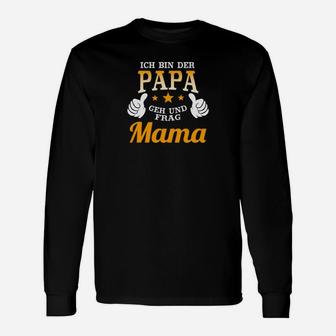 Lustiges Papa Langarmshirts Ich bin der Papa, frag Mama für Väter - Seseable