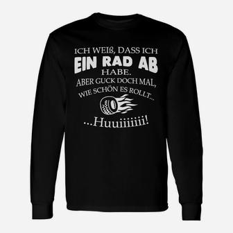 Lustiges Spruch Langarmshirts Ich Weiß, Dass Ich Ein Rad Ab Habe... Huiiii! - Seseable