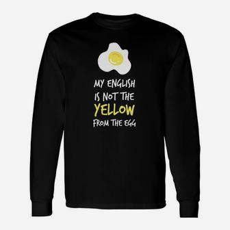 Lustiges Spruch-Langarmshirts My English is Not the Yellow from the Egg, Witziges Englischlehrer Hemd - Seseable