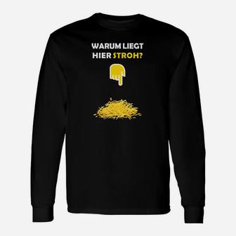 Lustiges Spruch-Langarmshirts Warum liegt hier Stroh?, Stroh-Motiv Tee - Seseable