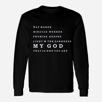 Way Maker Miracle Worker Promise Keeper Light In The Darkness My God That Is Who You Are Long Sleeve T-Shirt - Seseable