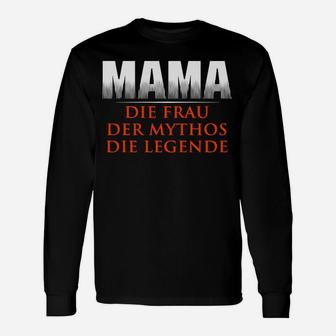 Mama Die Frau Der Mythos Die Legende Langarmshirts - Seseable