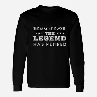 The Man The Myth The Legend Has Retired Retirement Long Sleeve T-Shirt - Seseable