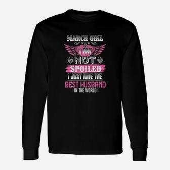 March Girl I Am Not Spoiled I Just Have The Best Husband Long Sleeve T-Shirt - Seseable