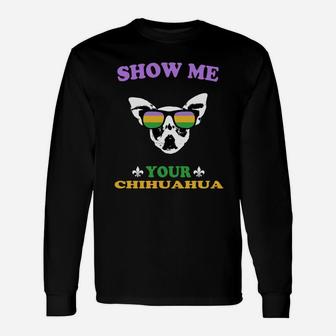Mardi Gras Show Me Your Chihuahua For Dog Lovers Long Sleeve T-Shirt - Seseable