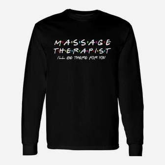 Massage Therapist Job Title Will Be There For You Friends 2020 Long Sleeve T-Shirt - Seseable