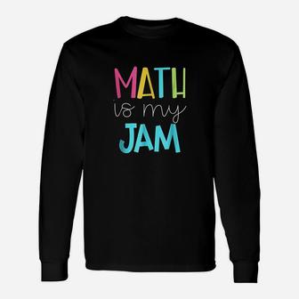 Math Teacher Math Is My Jam Long Sleeve T-Shirt - Seseable