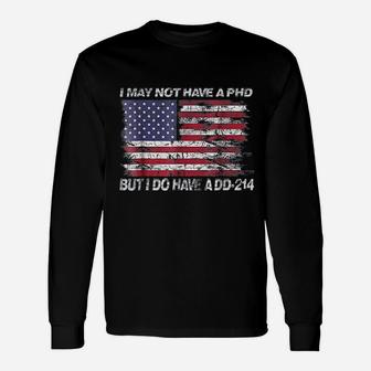 I May Not Have A Phd But I Do Have A Dd214 Long Sleeve T-Shirt - Seseable