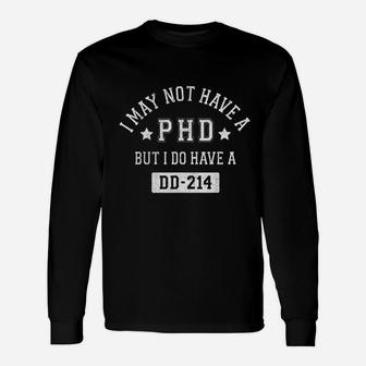 I May Not Have A Phd But I Do Have A Dd214 Long Sleeve T-Shirt - Seseable