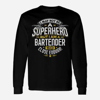 I May Not Be A Super Hero But I Am A Bartender Long Sleeve T-Shirt - Seseable