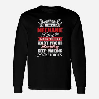 Mechanic I Try To Make Things Idiot Proof Long Sleeve T-Shirt - Seseable