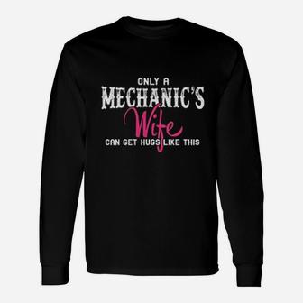 Mechanics Only A Mechanics Wife Can Get Hugs Like This Long Sleeve T-Shirt - Seseable