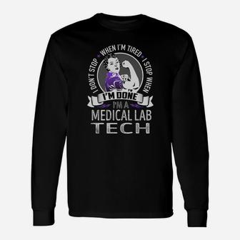 I Am A Medical Lab Tech I Don't Stop When I Am Tired I Stop When I Am Done Job Shirts Long Sleeve T-Shirt - Seseable