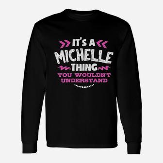It Is A Michelle Thing You Would Not Understand Custom Long Sleeve T-Shirt - Seseable