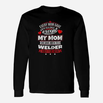 My Mom Gave Birth To A Welder Xmas Long Sleeve T-Shirt - Seseable