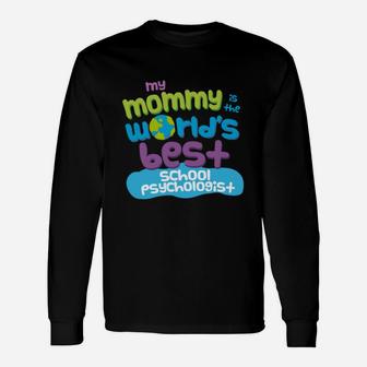My Mommy Is The Worlds Best School Psychologist Mom Long Sleeve T-Shirt - Seseable