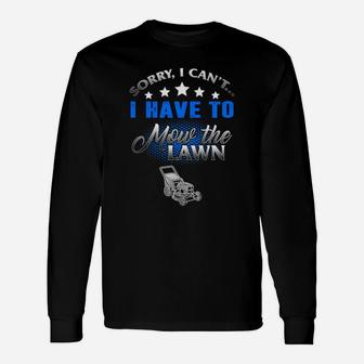 Mowing Sorry I Cant I Have To Mow The Lawn Gardening Long Sleeve T-Shirt - Seseable