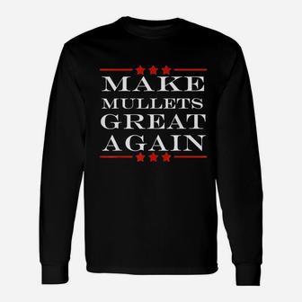 Make Mullets Great Again Political Humor Long Sleeve T-Shirt - Seseable
