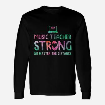 Music Teacher Strong No Matter The Distance Teacher Students Long Sleeve T-Shirt - Seseable