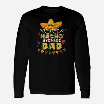 Nacho Average Dad Cinco De Mayo New Daddy To Be Long Sleeve T-Shirt - Seseable