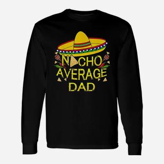 Nacho Average Dad Long Sleeve T-Shirt - Seseable