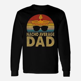 Nacho Average Dad Vintage Cinco De Mayo New Daddy To Be T-shirt Long Sleeve T-Shirt - Seseable