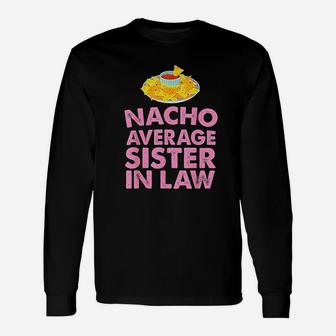 Nacho Average Sister In Law Long Sleeve T-Shirt - Seseable