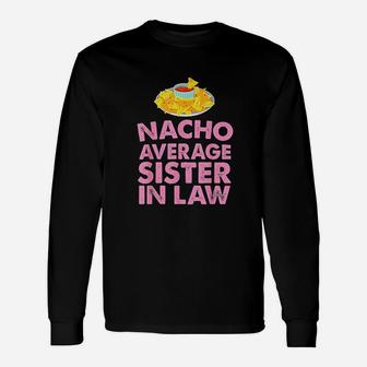 Nacho Average Sister In Law Long Sleeve T-Shirt - Seseable