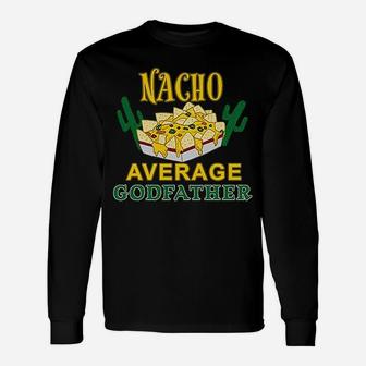 Nacho Chips Nacho Average Godfather Long Sleeve T-Shirt - Seseable