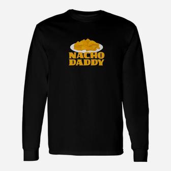 Nacho Daddy Shirt Men Dad Cinco De Mayo Food Pun Long Sleeve T-Shirt - Seseable