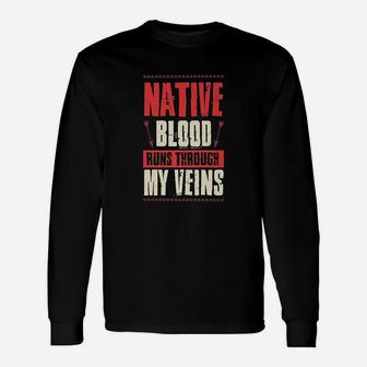 Native Blood Runs Through My Veins Indigenous Peoples Long Sleeve T-Shirt - Seseable
