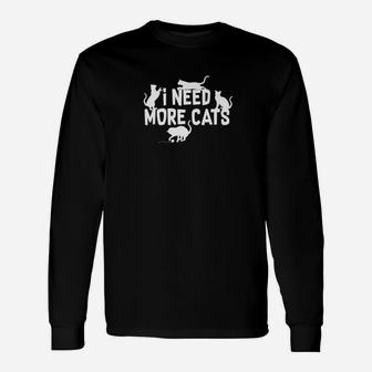 I Need More Cats Cat Dad Cat Mom Long Sleeve T-Shirt | Seseable CA