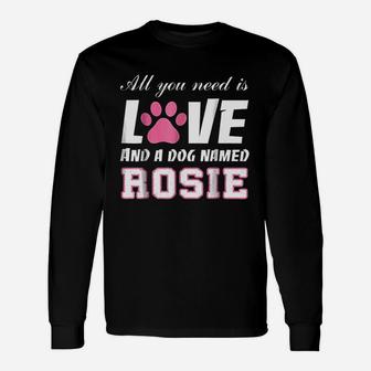 All You Need Is Love And A Dog Named Rosie My Dog Long Sleeve T-Shirt - Seseable