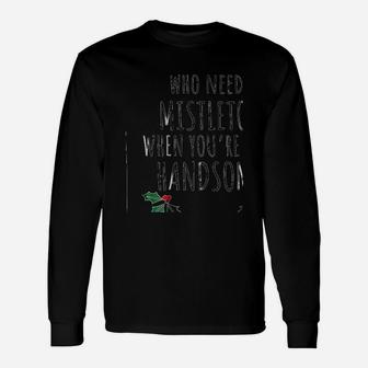 Who Needs Mistletoe When You Are This Handsome Long Sleeve T-Shirt - Seseable
